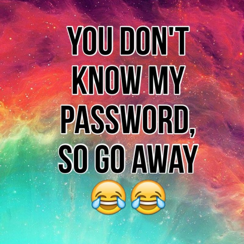 10 Top Haha U Don't Know My Password FULL HD 1080p For PC Background 2023 free download 29 images about you dont know my password on we heart it 800x800