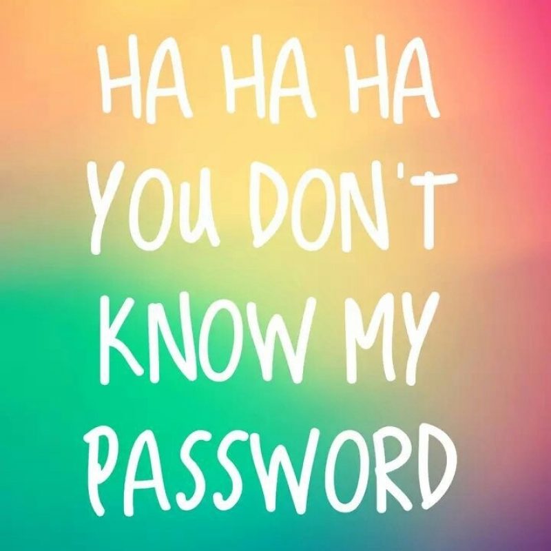 10 New Hahaha You Don't Know My Password FULL HD 1920×1080 For PC Desktop 2023 free download ha ha ha you dont know my password wallpapers pinterest 800x800